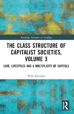 The Class Structure of Capitalist Societies, Volume 3 - Will Atkinson