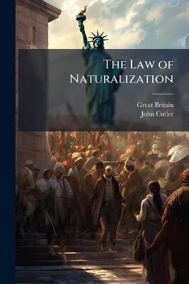 The Law of Naturalization - Great Britain, John Cutler