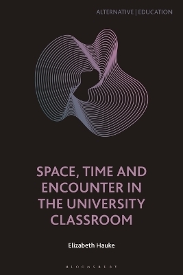 Space, Time and Encounter in the University Classroom - Elizabeth Hauke