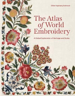 The Atlas of World Embroidery - Gillian Vogelsang-Eastwood