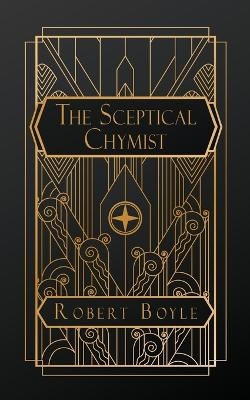 The Sceptical Chymist - Robert Boyle