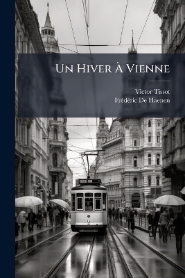 Un Hiver &Atilde; Vienne - Victor Tissot, Fr&atilde;(c)D&atilde;(c)Ric de Haenen