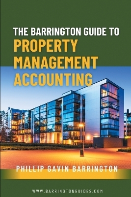 The Barrington Guide to Property Management Accounting - PHILLIP GAVIN BARRINGTON