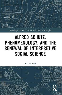 Alfred Schutz, Phenomenology, and the Renewal of Interpretive Social Science