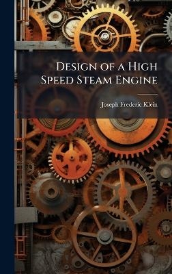 Design of a High Speed Steam Engine - Joseph Frederic Klein