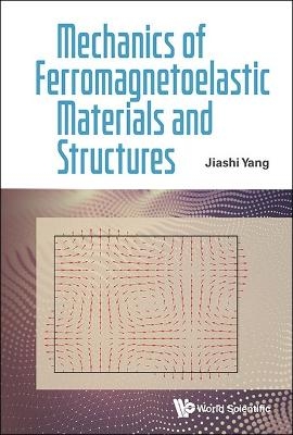 Mechanics Of Ferromagnetoelastic Materials And Structures - Jiashi Yang