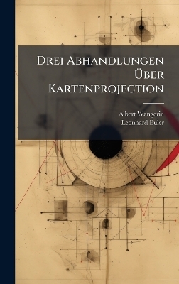 Drei Abhandlungen Ãber Kartenprojection
