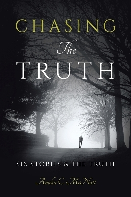 Chasing The Truth - Amelia C McNutt