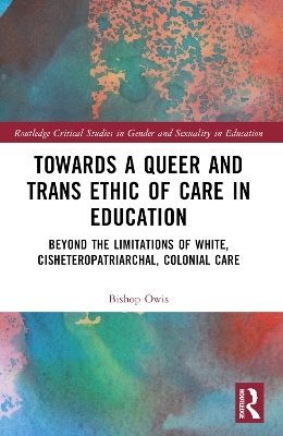 Towards a Queer and Trans Ethic of Care in Education