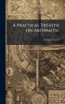 A Practical Treatise On Arithmetic