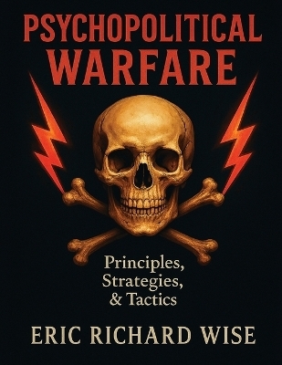 Psychopolitical Warfare - Eric Richard Wise