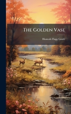 The Golden Vase - Hannah Flagg Gould