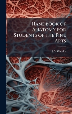 Handbook of Anatomy for Students of the Fine Arts - J A Wheeler
