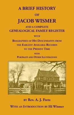 A Brief History Of Jacob Wismer and a Complete Genealogical Family Register