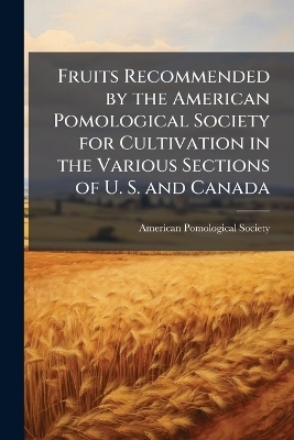 Fruits Recommended by the American Pomological Society for Cultivation in the Various Sections of U. S. and Canada - 