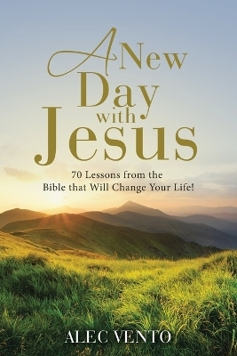 A New Day with Jesus - Alec Vento