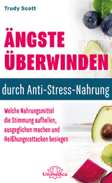 &Auml;ngste &uuml;berwinden durch Anti-Stress-Nahrung - Trudy Scott