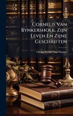 Cornelis Van Bynkershoek, Zijn Leven En Zijne Geschriften