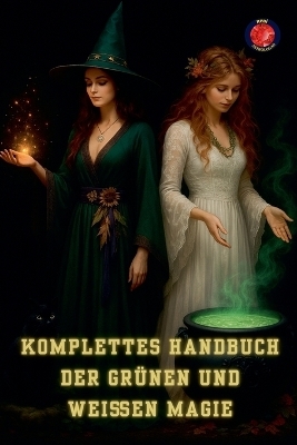 Komplettes Handbuch der Gr&uuml;nen und Wei&szlig;en Magie - Alina Rubi