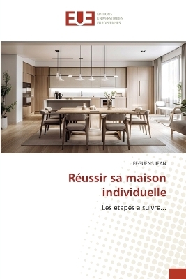 R&eacute;ussir sa maison individuelle - FEGUENS JEAN