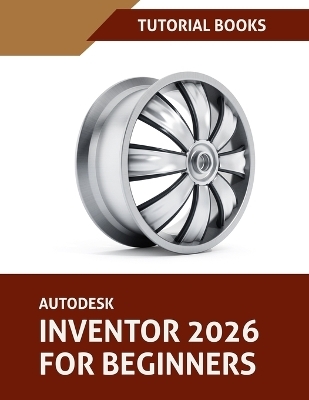 Autodesk Inventor 2026 For Beginners (COLORED) -  Tutorial Books