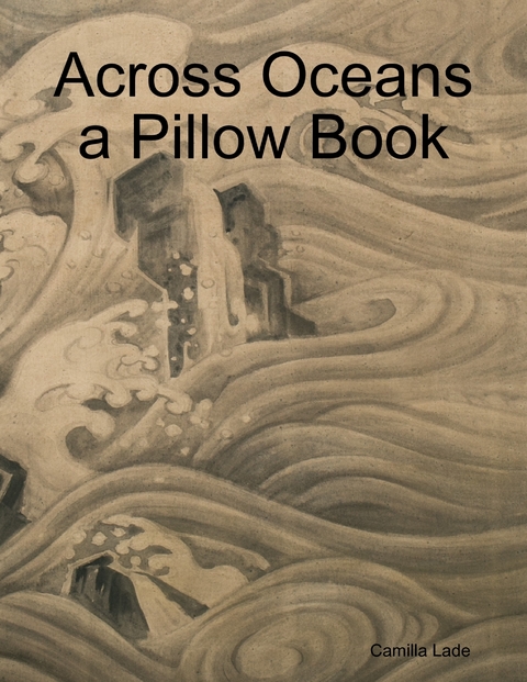 Across Oceans a Pillow Book -  Camilla Lade