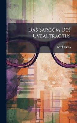 Das Sarcom Des Uvealtractus