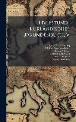 Liv-Estund-Kurl&auml;ndisches Urkundenbuch, V - August Von Bulmerincq, Friedrich Georg Von Bunge, Leonid Arbusow