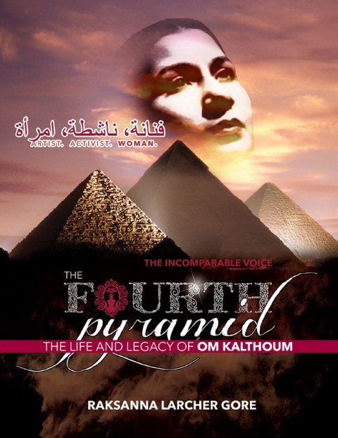 The Fourth Pyramid: The Life and Legacy of Om Kalthoum -  Raksanna Larcher Gore