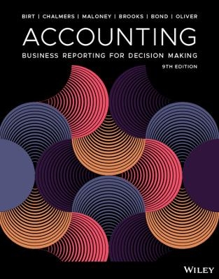 Accounting: Business Reporting for Decision Making, 9th Edition - Jacqueline Birt, Keryn Chalmers, Suzanne Maloney, Albie Brooks, David Bond