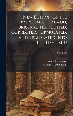 New Edition of the Babylonian Talmud, Original Text, Edited, Corrected, Formulated, and Translated into English, (XIII)