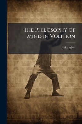 The Philosophy of Mind in Volition - John Allyn