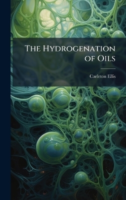 The Hydrogenation of Oils - Carleton Ellis