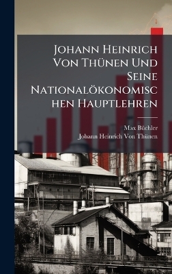 Johann Heinrich Von ThÃ1/4nen Und Seine Nationalökonomischen Hauptlehren