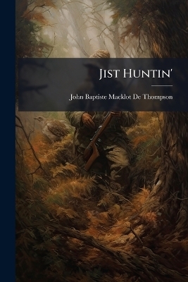 Jist Huntin'