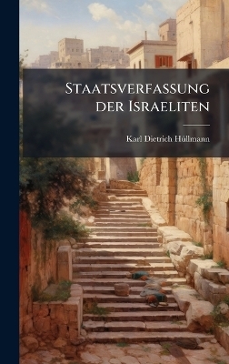 Staatsverfassung der Israeliten - Karl Dietrich H&atilde;1/4llmann