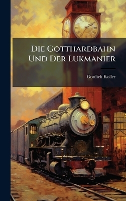 Die Gotthardbahn Und Der Lukmanier