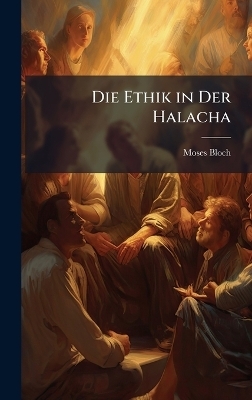 Die Ethik in Der Halacha - Moses Bloch