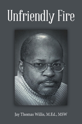 Unfriendly Fire - Jay Thomas Willis M Ed Msw