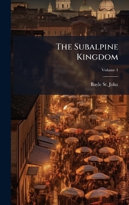 The Subalpine Kingdom - Bayle St John