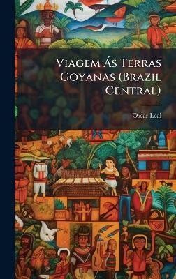 Viagem &Atilde; s Terras Goyanas (Brazil Central) - Osc&agrave;r Leal
