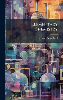 Elementary Chemistry - Frederick Settle Barff
