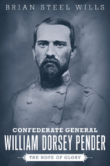 Confederate General William Dorsey Pender - Brian Steel Wills