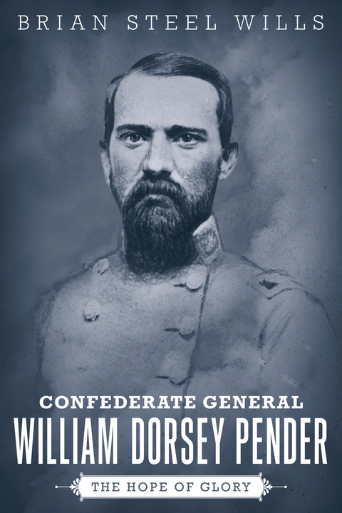 Confederate General William Dorsey Pender - Brian Steel Wills