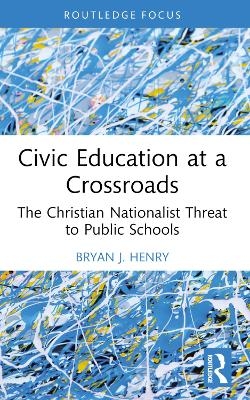 Civic Education at a Crossroads - Bryan J. Henry