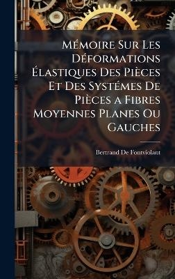 MÃ(c)moire Sur Les DÃ(c)formations Ãlastiques Des Pièces Et Des SystÃ(c)mes De Pièces a Fibres Moyennes Planes Ou Gauches