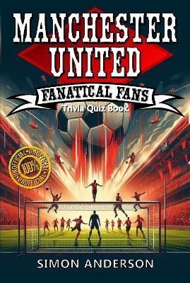 Manchester United Fanatical Fans Trivia Quiz Book