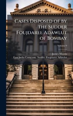 Cases Disposed of by the Sudder Foujdaree Adawlut of Bombay