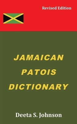 Jamaican Patois Dictionary - Deeta S. Johnson