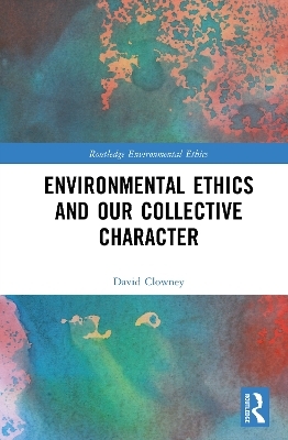 Environmental Ethics and our Collective Character - David Clowney